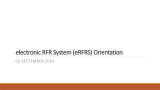 electronic RFR System ( eRFRS ) Orientation