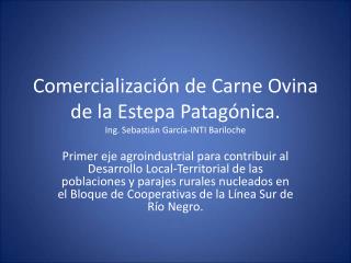 Comercialización de Carne Ovina de la Estepa Patagónica. Ing. Sebastián García-INTI Bariloche