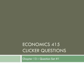 Economics 415 clicker questions