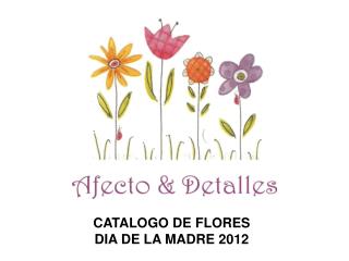 CATALOGO DE FLORES DIA DE LA MADRE 2012