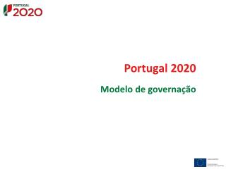 Portugal 2020 Modelo de governação