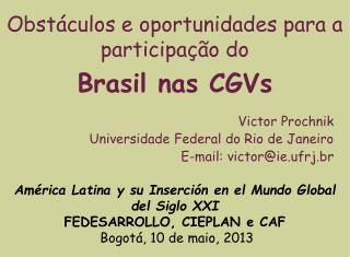 Victor Prochnik Universidade Federal do Rio de Janeiro E-mail: victor@ie.ufrj.br