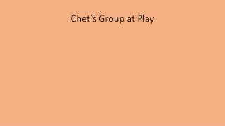 Chet’s Group at Play