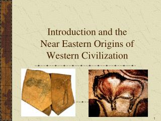 Introduction and the Near Eastern Origins of Western Civilization