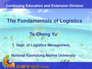 Continuing Education and Extension Division The Fundamentals of Logistics