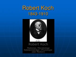 Robert Koch 1843-1910