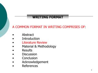 A COMMON FORMAT IN WRITING COMPRISES OF :       Abstract       Introduction Literature Review
