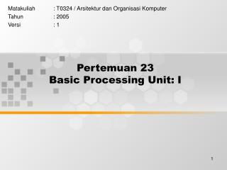Pertemuan 23 Basic Processing Unit: I