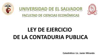 LEY DE EJERCICIO DE LA CONTADURIA PUBLICA Catedrático : Lic. Javier Miranda