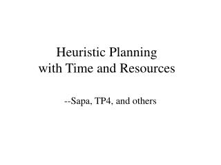 Heuristic Planning with Time and Resources