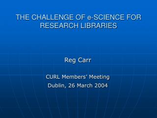THE CHALLENGE OF e-SCIENCE FOR RESEARCH LIBRARIES