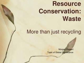 Resource Conservation: Waste More than just recycling