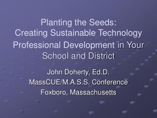 John Doherty, Ed.D. MassCUE/M.A.S.S. Conference Foxboro, Massachusetts