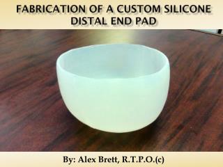 Fabrication of A CUSTOM SILICONE DISTAL END PAD