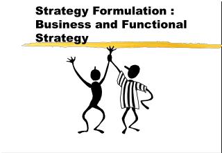 Strategy Formulation : Business and Functional Strategy