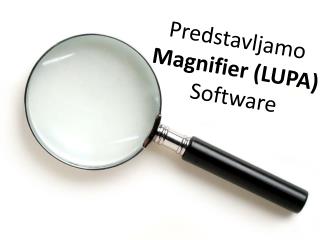 Predstavljamo  Magnifier (LUPA) Software