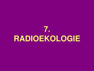 7. RADIOEKOLOGIE