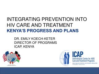 INTEGRATING PREVENTION INTO HIV CARE AND TREATMENT KENYA’S PROGRESS AND PLANS