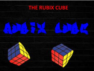 THE RUBIX CUBE