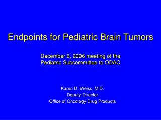 Endpoints for Pediatric Brain Tumors December 6, 2006 meeting of the Pediatric Subcommittee to ODAC