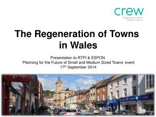 The Regeneration of Towns in Wales Presentation to RTPI &amp; ESPON