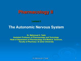 Pharmacology II Lecture 5 The Autonomic Nervous System Dr. Mahmoud H. Taleb
