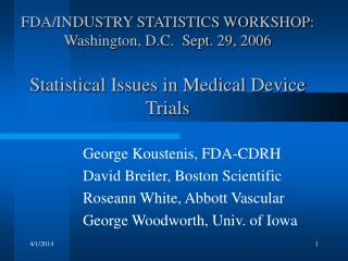 FDA/INDUSTRY STATISTICS WORKSHOP: Washington, D.C. Sept. 29, 2006 Statistical Issues in Medical Device Trials