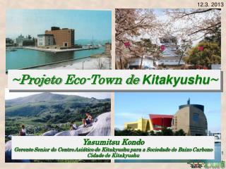 ~ Projeto Eco-Town de Kitakyushu ~