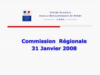 Commission Régionale 31 Janvier 2008