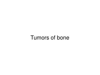Tumors of bone