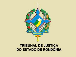 TRIBUNAL DE JUSTIÇA DO ESTADO DE RONDÔNIA
