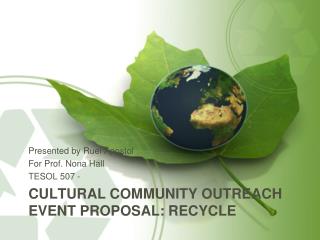 CULTURAL COMMUNITY OUTREACH EVENT PROPOSAL: RECycle