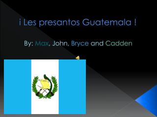 i Les presantos Guatemala !