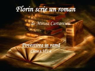 Florin scrie un roman de Mircea Cartarescu