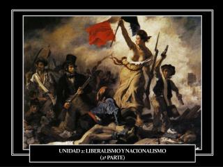UNIDAD 2: LIBERALISMO Y NACIONALISMO (2ª PARTE)