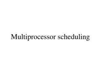 Multiprocessor scheduling
