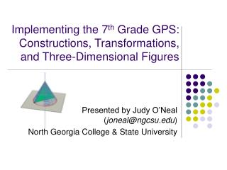 Implementing the 7 th Grade GPS: Constructions, Transformations, and Three-Dimensional Figures