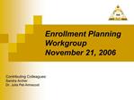 Enrollment Planning Workgroup November 21, 2006