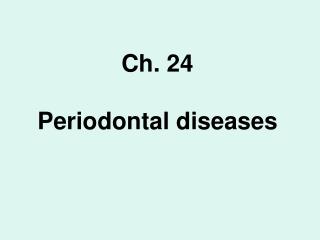 Ch. 24 Periodontal diseases