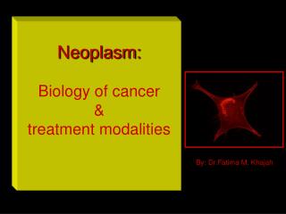 Neoplasm: Biology of cancer &amp; treatment modalities