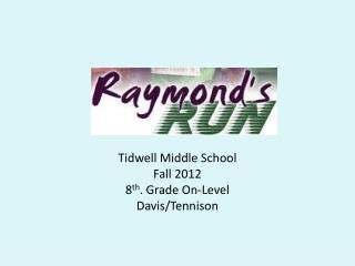 Tidwell Middle School Fall 2012 8 th . Grade On-Level Davis/ Tennison