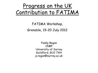 Progress on the UK Contribution to FATIMA FATIMA Workshop, Grenoble, 19-20 July 2012