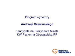 Program wyborczy Andrzeja Szewińskiego Kandydata na Prezydenta Miasta