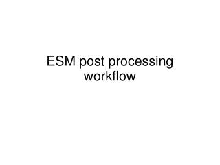 ESM post processing workflow