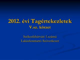 2012. évi Tagértekezletek V.sz . körzet