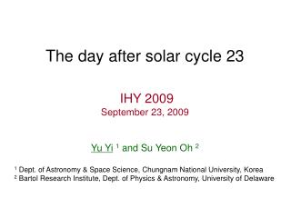 The day after solar cycle 23 IHY 2009 September 23, 2009 Yu Yi 1 and Su Yeon Oh 2