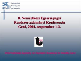 8. Nemzetközi Egészségügyi Rendszertudományi Konferenci a Genf, 2004. szept ember 1-3.