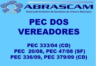 PEC DOS VEREADORES PEC 333/04 (CD) PEC 20/08, PEC 47/08 (SF) PEC 336/09, PEC 379/09 (CD)