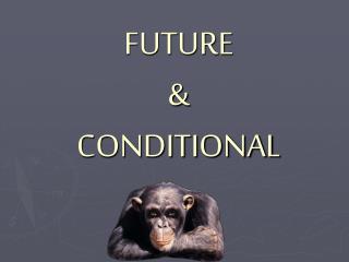 FUTURE &amp; CONDITIONAL