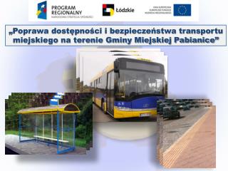 „Poprawa dostępności i bezpieczeństwa transportu miejskiego na terenie Gminy Miejskiej Pabianice”